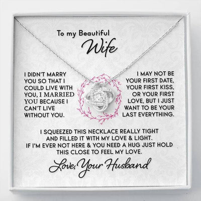 To My Beautiful Wife - I Can't Live Without You - To My Soulmate Girlfriend Wife From Husband Boyfriend Love Knot Necklace Gift LX083A